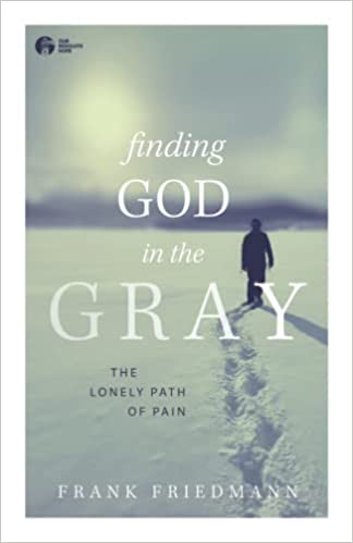 Finding God in the Gray: The Lonely Path of Pain